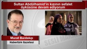 Murat Bardakçı   Sultan Abdülhamid’in kızının sefalet öyküsüne devam ediyorum