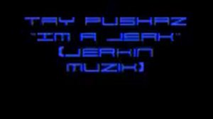 Tay Pushaz- Im a Jerk