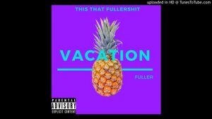 FULLER - VACATION (AUDIO)