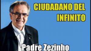 Ciudadano del infinito - Padre Zezinho