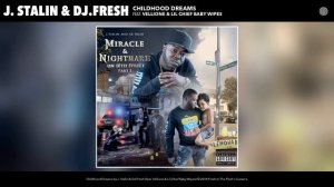 J. Stalin, DJ.Fresh - Childhood Dreams (Audio) ft. Vellione, Lil Chief Baby Wipes