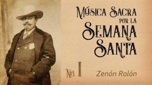 ZENÓN ROLÓN | Música Sacra por la Semana Santa No. 1