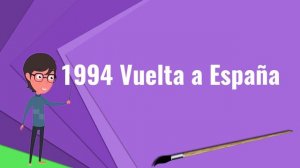 What is 1994 Vuelta a España?, Explain 1994 Vuelta a España, Define 1994 Vuelta a España