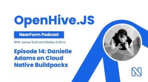 OpenHive.JS Podcast | Ep. 14 - Danielle Adams on Cloud Native Buildpacks