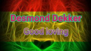 Desmond Dekker - Good Loving