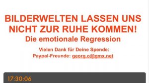 BILDERWELTEN LASSEN UNS NICHT ZUR RUHE KOMMEN - die emotionale Regression