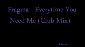 Fragma - Evertime You Need Me Club Mix