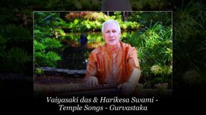 Vaiyasaki das & Harikesa Swami – Temple Songs – Gurvastaka