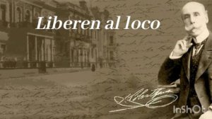 "Liberen al loco"- cap 1 "Alberto Blest Gana"