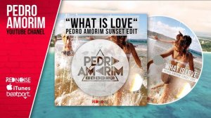 WHAT IS LOVE (PEDRO AMORIM SUNSET EDIT)