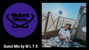 Mutant Disco Radio Show By Leri Ahel #408 - Guest Mix M L T X