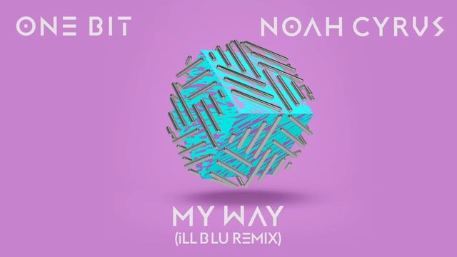 One Bit, Noah Cyrus - My Way (iLL BLU Remix) (Audio) смотреть онлайн
