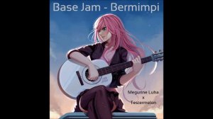 [Acoustic Cover] Base Jam - Bermimpi (Duet with Megurine Luka)