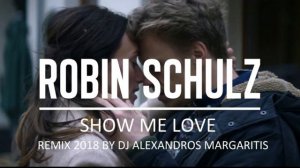 Robin Schulz - Show Me Love (remix 2018 By Dj Alexandros Margaritis)