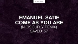 Emanuel Satie - Come As You Are (Nick Curly Remix)