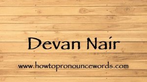 How To Pronounce Devan Nair ? How To say Devan Nair New Video