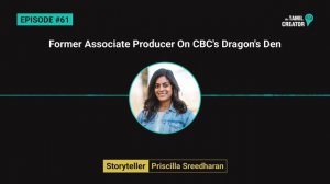 EP 61 (FULL RECORDING) | Priscilla Sreedharan | Former Associate Producer On CBC's Dragon's Den