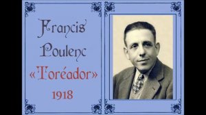 Francis Poulenc: «Toréador», Chanson hispano-italienne FP11 (1918, revisada en 1932)