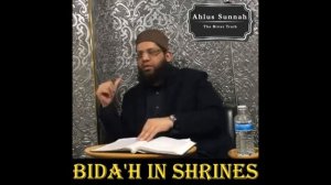 Quotes: Bidah on Shrines - Shaykh Asrar Rashid