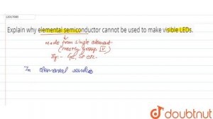 Explain why elemental semiconductor cannot be used to make visible LEDs.