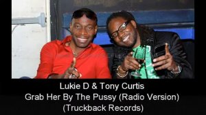 Lukie D & Tony Curtis - Grab Her By The P**** (Radio Mix-Truckback Records)