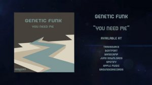 Genetic Funk - You Need Me - Edit 2