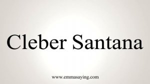 How to Pronounce Cleber Santana