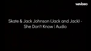 Skate & Jack Johnson (Jack and Jack) - She Don't Know