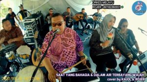 SAAT YANG BAHAGIA & DALAM AIR KU TERBAYANG WAJAH (KLASIK) cover by ROJER & KAJOL.