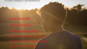 AUDIOBOOK. OCZAMI CHŁOPCA Z PRZEDMIEŚCIA -  lektor Jacek ZDROJEWSKI  autor Wojciech Wilczyński