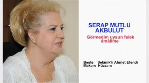 SERAP MUTLU AKBULUT  Görmedim uysun felek âmâlime