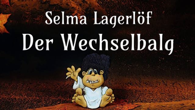 Der Wechselbalg - Selma Lagerlöf - Märchen für Erwachsene - Hörbuch