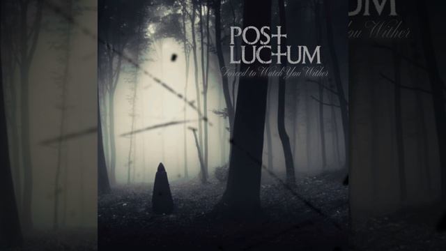 Post Luctum - Forced To Watch You Wither