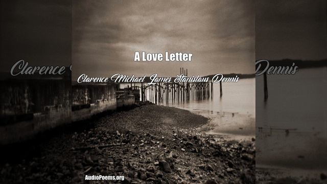 A Love Letter (Clarence Michael James Stanislaus Dennis Poem) смотреть онлайн