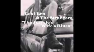 Lexi Len & The Strangers The Junkie's Wife's Blues