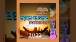 Hussein Kiza - EBENEZER ( official audio )