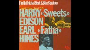 Harry 'Sweet' Edison, Earl 'Fatha' Hines Just You, Just Me (The Definitive Black & Blue Sessions)