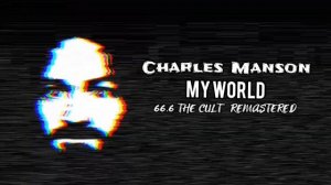 Charles Manson  --  My World  [66.6 The Cult Remastered]