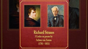 Richard Strauss: 3 Lieder on poems by Achim von Arnim (1781–1831)