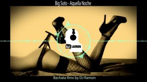 Big Soto - Aquella Noche   (Bachata Remix by 🎧DJ Ramon🎧)