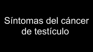 Síntomas del cáncer de testículo