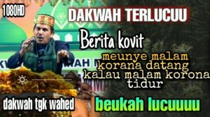 DAKWAH TERBARU TGK WAHED ,, BEUKAH LUCUU HANA UBATT