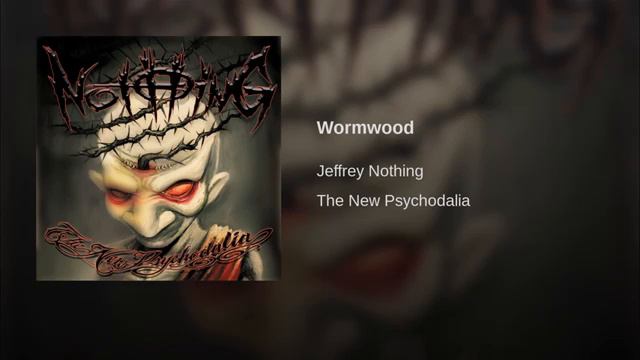 JEFFREY NOTHING - Wormwood - The New Psychodalia смотреть онлайн