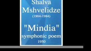 Shalva Mshvelidze (1904-1984) : "Mindia" symphonic poem (1950)