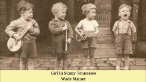 Girl In Sunny Tennessee   Wade Mainer