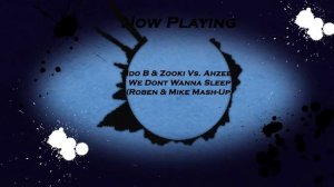 Ido B & Zooki Vs Ahzee-We Dont Wanna Sleep (Roben & Mike Mash Up)