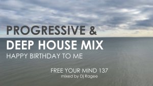 Progressive House and Deep House HAPPY BIRTHDAY mix. Free your mind 137 - mixed by Dj Ragee