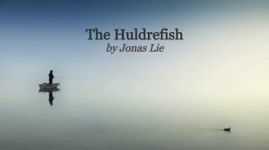 SHORT AUDIOBOOK: The Huldrefish by Jonas Lie