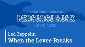 Junior Band Gazzaniga - When the Levee Breaks (Led Zeppelin)