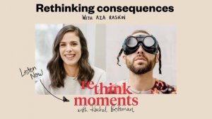 Rethink Moments: Rethinking Consequences with Aza Raskin - FULL EPISODE